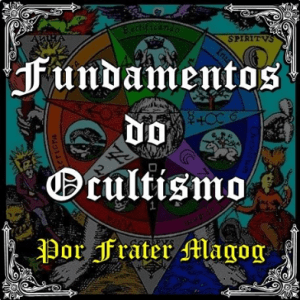 CURSO FUNDAMENTOS DO OCULTISMO - FRATER MAGOG