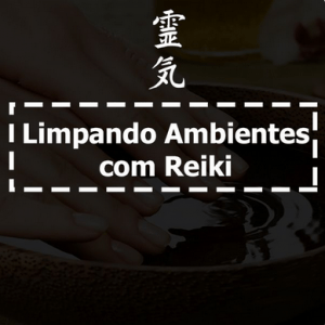 CURSO LIMPANDO AMBIENTES COM REIKI